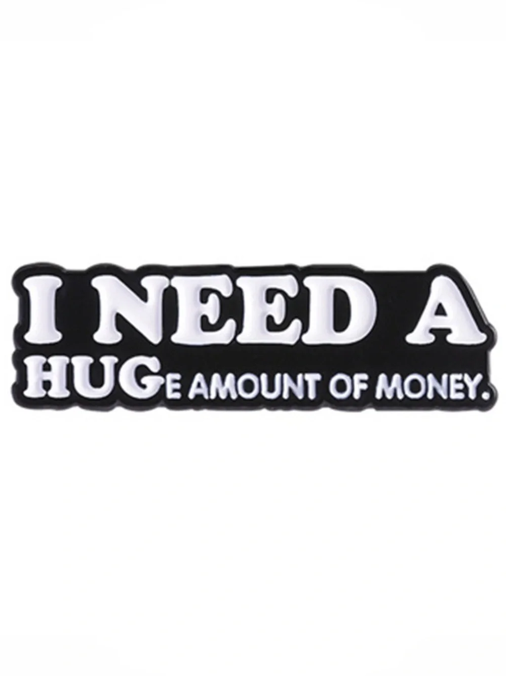 I Need a Huge Amount of Money Enamel Pin | Funny Money Quote Lapel Pin